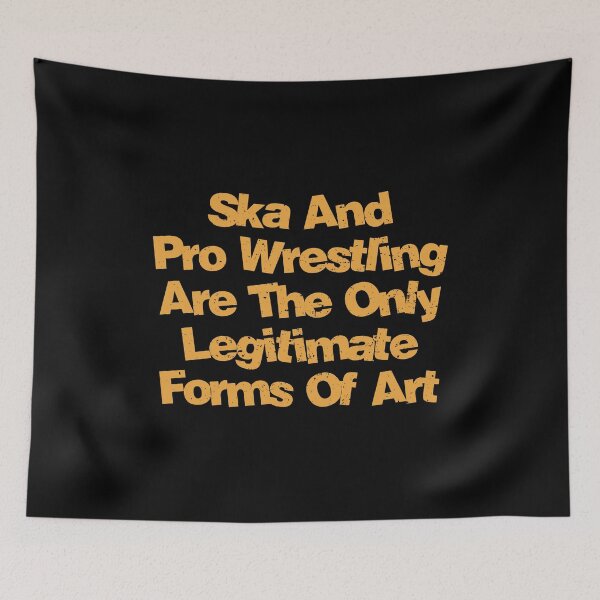 Item preview, Ska And Pro Wrestling Are The Only Legitimate Forms Of Art designed and sold by viunziameriza.