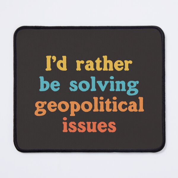 Item preview, I'd Rather Be Solving Geopolitical Issues designed and sold by Chubuter.