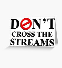 Don't Cross The Streams Greeting Card