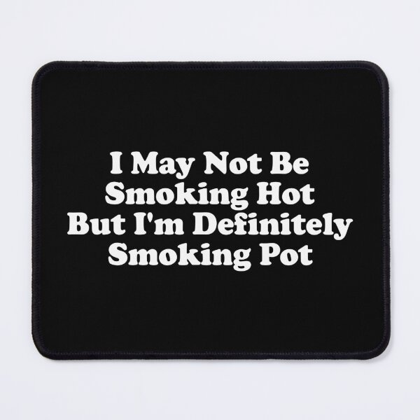 Item preview, I May Not Be Smoking Hot But I'm Definitely Smoking Pot designed and sold by crenaviolena.