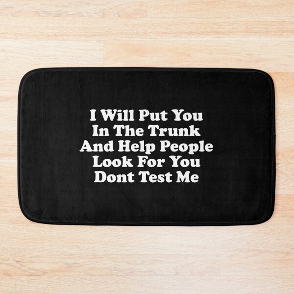 Item preview, I Will Put You In the Trunk and help people look for you dont test me designed and sold by crenaviolena.