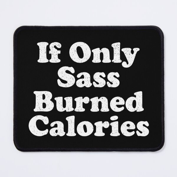 Item preview, If Only Sass Burned Calories designed and sold by crenaviolena.