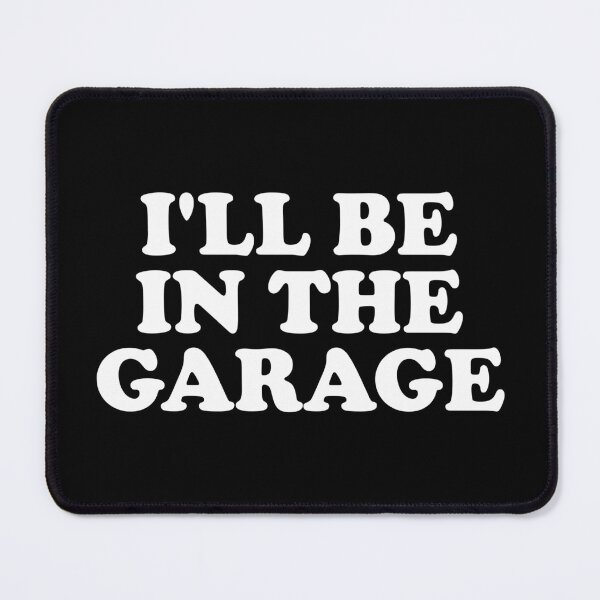 Item preview, I'll Be in The Garage designed and sold by crenaviolena.
