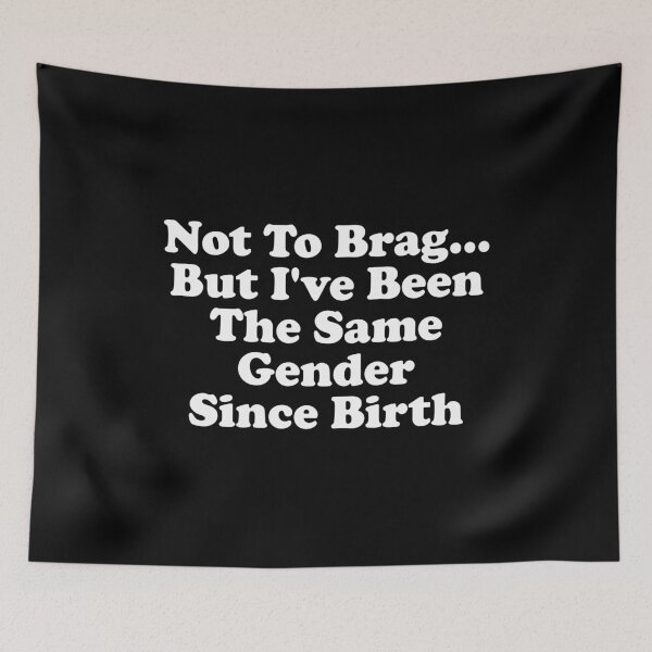 Item preview, Not To Brag But I've Been The Same Gender Since Birth designed and sold by crenaviolena.