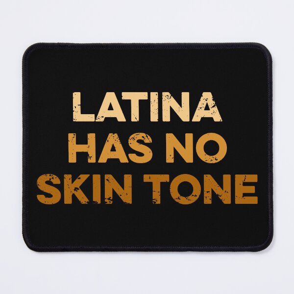 Item preview, Latina Has No Skin Tone designed and sold by zeviwanty.