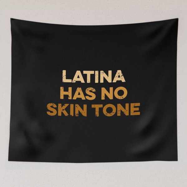 Item preview, Latina Has No Skin Tone designed and sold by zeviwanty.