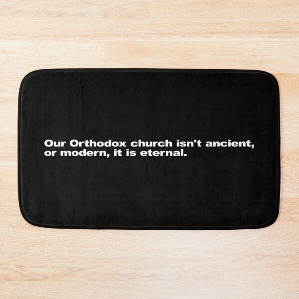 Item preview, Our Orthodox Church Isn't Ancient, Or Modern, It's Eternal designed and sold by Takin-Thepiss.