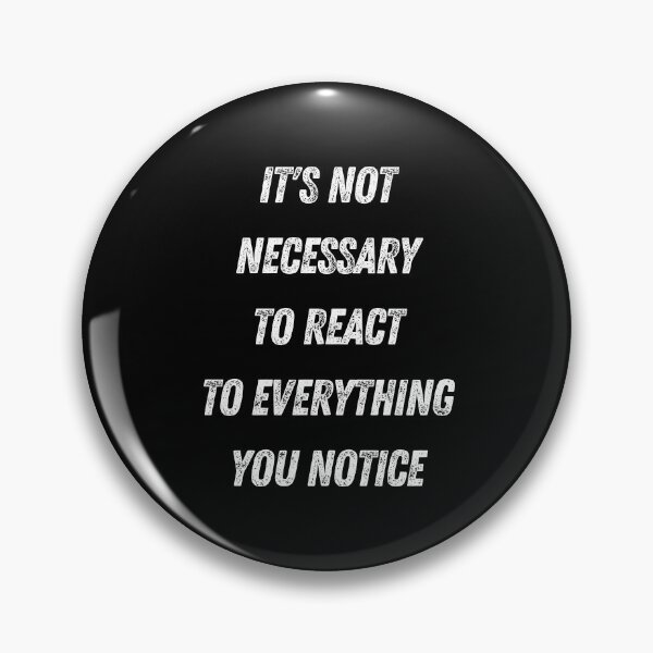 Artikelvorschau, it's not necessary to react to everything you notice entworfen und verkauft von Playful-Monster.