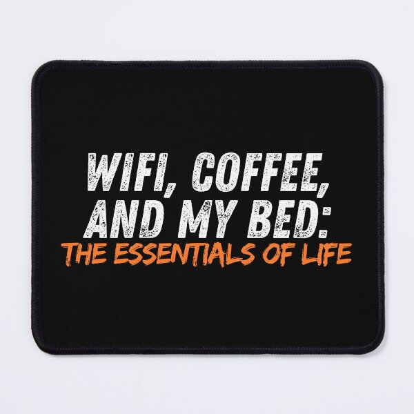 Item preview, WiFi, Coffee, and My Bed: The Essentials of Life designed and sold by Playful-Monster.