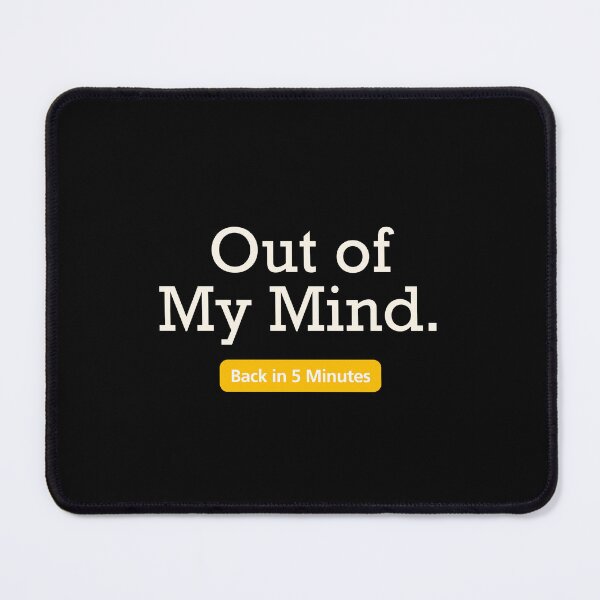 Item preview, Out of my mind. - Back in 5 Minutes designed and sold by Playful-Monster.