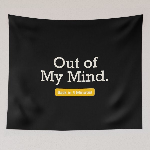 Item preview, Out of my mind. - Back in 5 Minutes designed and sold by Playful-Monster.