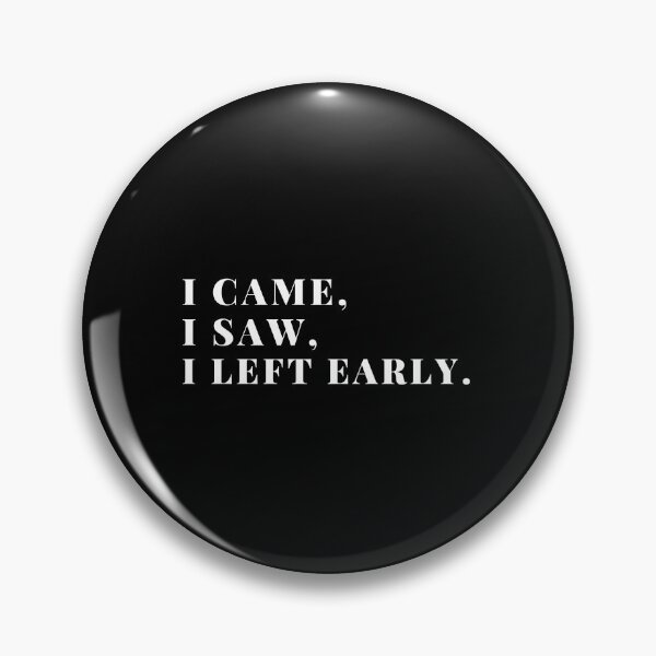 Item preview, I came, I saw, I left early. designed and sold by Playful-Monster.