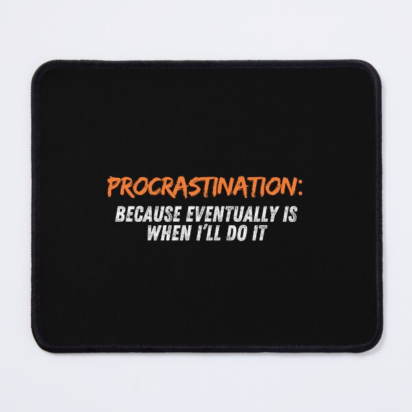 Item preview, Procrastination: Because Eventually Is When I’ll Do It designed and sold by Playful-Monster.