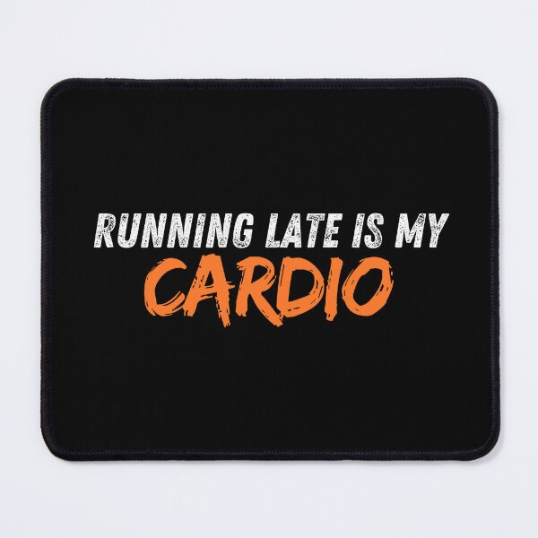 Item preview, Running Late Is My Cardio designed and sold by Playful-Monster.