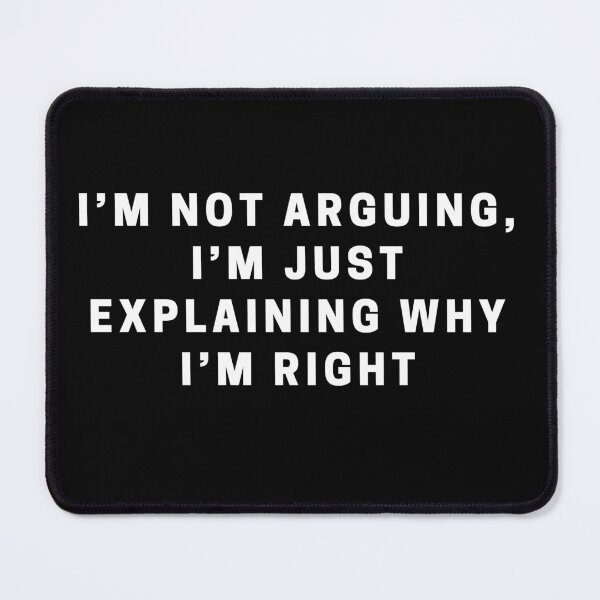 Item preview, I'm Not Arguing, I'm Just Explaining Why I'm Right designed and sold by Playful-Monster.