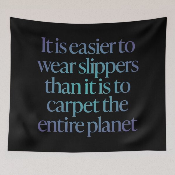 Item preview, It is easier to wear slippers than it is to carpet the entire planet. v.1 designed and sold by x1brett.