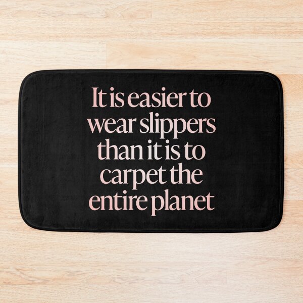 Item preview, It is easier to wear slippers than it is to carpet the entire planet. v.2 designed and sold by x1brett.