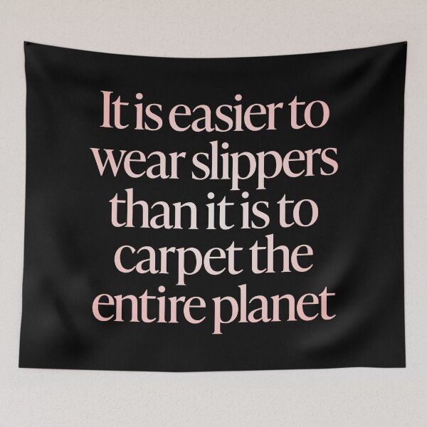 Item preview, It is easier to wear slippers than it is to carpet the entire planet. v.2 designed and sold by x1brett.