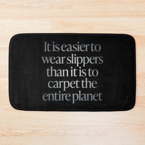Item preview, It is easier to wear slippers than it is to carpet the entire planet. v.4 designed and sold by x1brett.