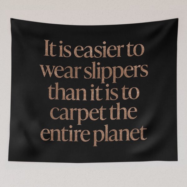 Item preview, It is easier to wear slippers than it is to carpet the entire planet. v.6 designed and sold by x1brett.