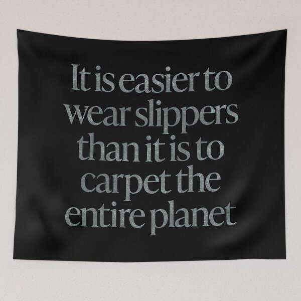 Item preview, It is easier to wear slippers than it is to carpet the entire planet. v.7 designed and sold by x1brett.
