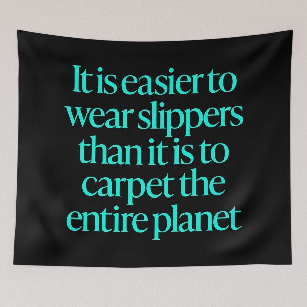 Item preview, It is easier to wear slippers than it is to carpet the entire planet. v.8 designed and sold by x1brett.