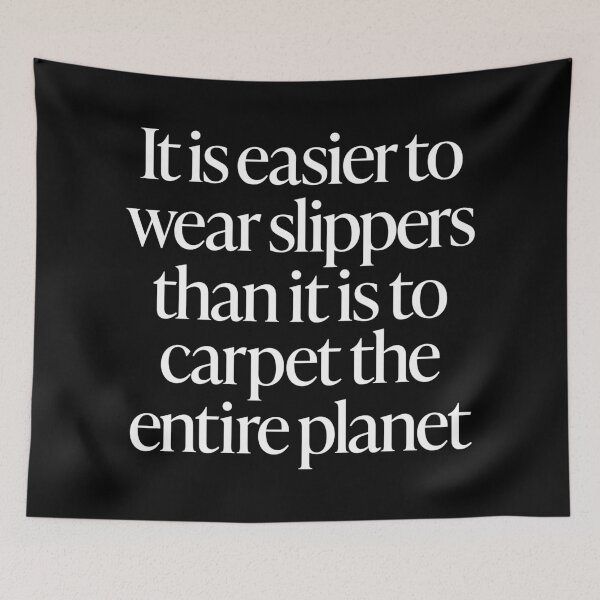 Item preview, It is easier to wear slippers than it is to carpet the entire planet. v.9 designed and sold by x1brett.