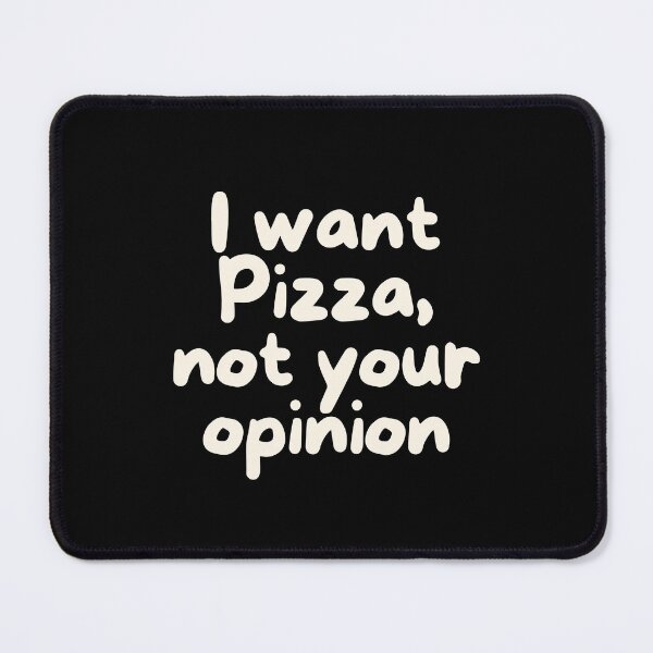 Item preview, I want pizza, not your opinion designed and sold by Playful-Monster.