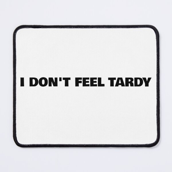 Item preview, I Don't Feel Tardy designed and sold by WakeNBake-Tees.