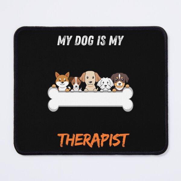 Item preview, My Dog Is My Therapist designed and sold by Playful-Monster.