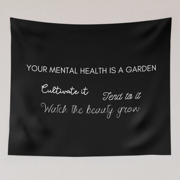 Item preview, Your mental health is a garden. Cultivate it. Tend to it. Watch the beauty grow. designed and sold by UnCoverDesign.