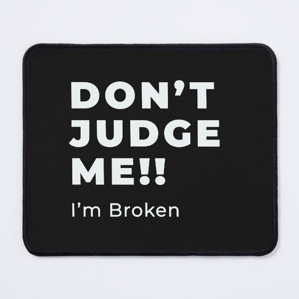 Item preview, Don't Judge Me I'm Broken Design designed and sold by FuddalanDesigns.