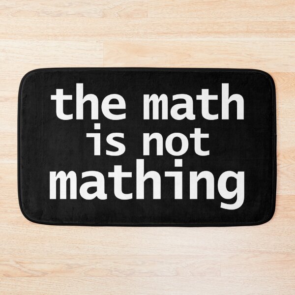 Item preview, The Math is Not Mathing designed and sold by ellenhenry.
