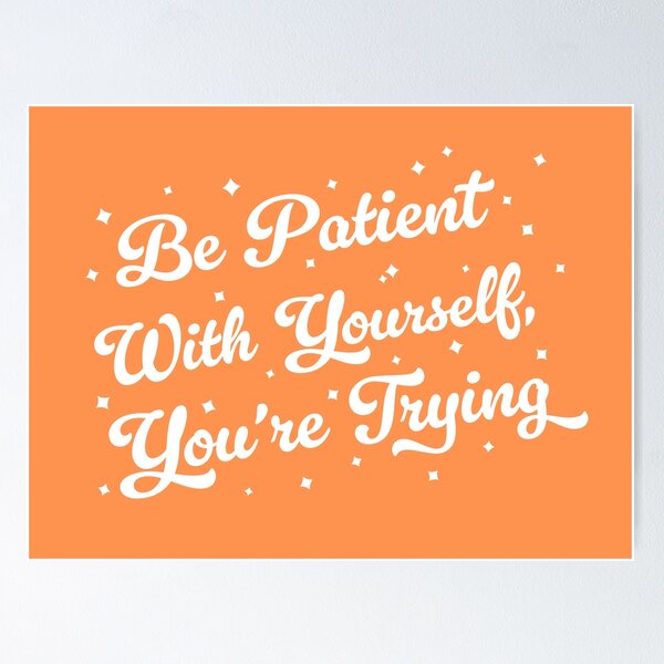 Item preview, Be patient with yourself you're trying quote (ornage tone) designed and sold by Paigaam.