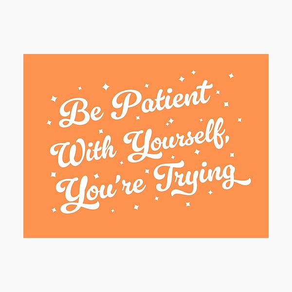 Item preview, Be patient with yourself you're trying quote (ornage tone) designed and sold by Paigaam.