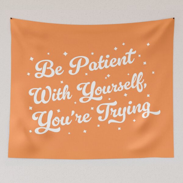 Item preview, Be patient with yourself you're trying quote (ornage tone) designed and sold by Paigaam.
