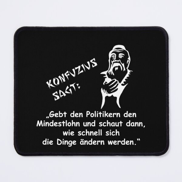 Item preview, Confucius says: Give the politicians the minimum wage... designed and sold by ARTmanhART.