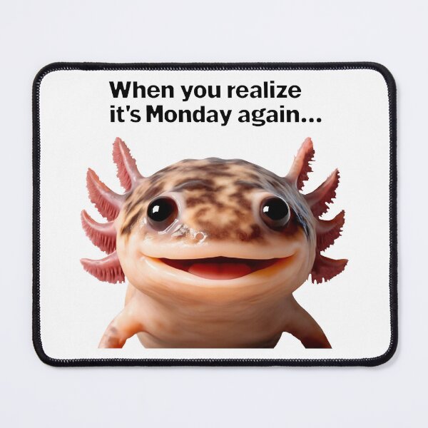 Item preview, Axolotl Meme - When You Realize It's Monday Again designed and sold by RetroPop23.