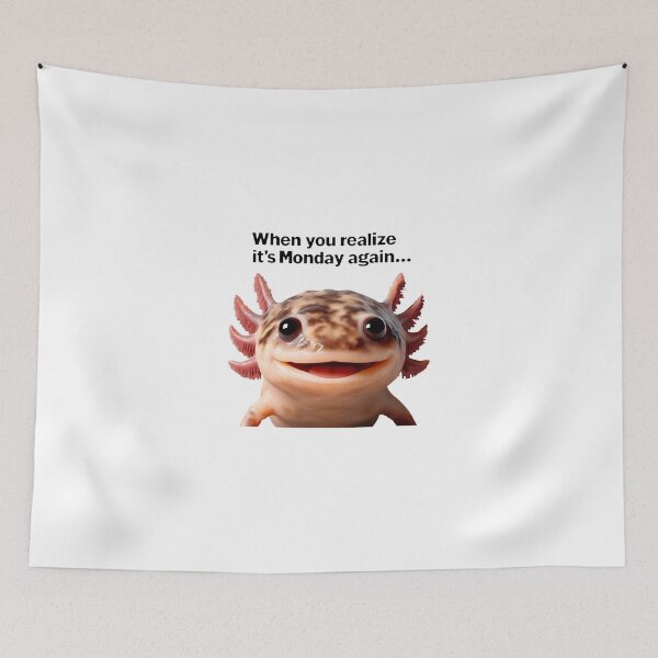 Item preview, Axolotl Meme - When You Realize It's Monday Again designed and sold by RetroPop23.