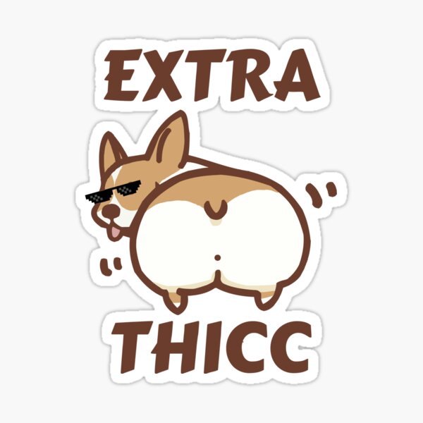 Extra Thicc Corgi  Sticker