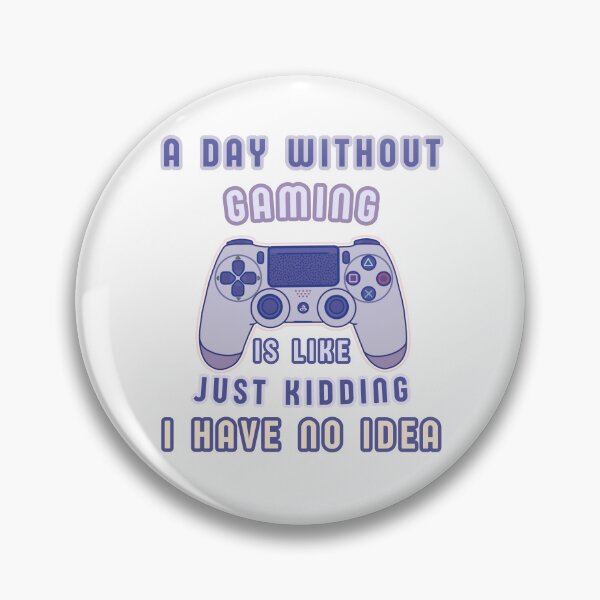 Item preview, A Day without Gaming is Like Just Kidding I Have No Idea designed and sold by Cute-Treasure.