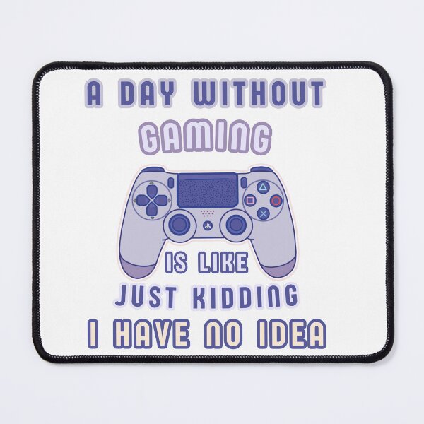 Item preview, A Day without Gaming is Like Just Kidding I Have No Idea designed and sold by Cute-Treasure.