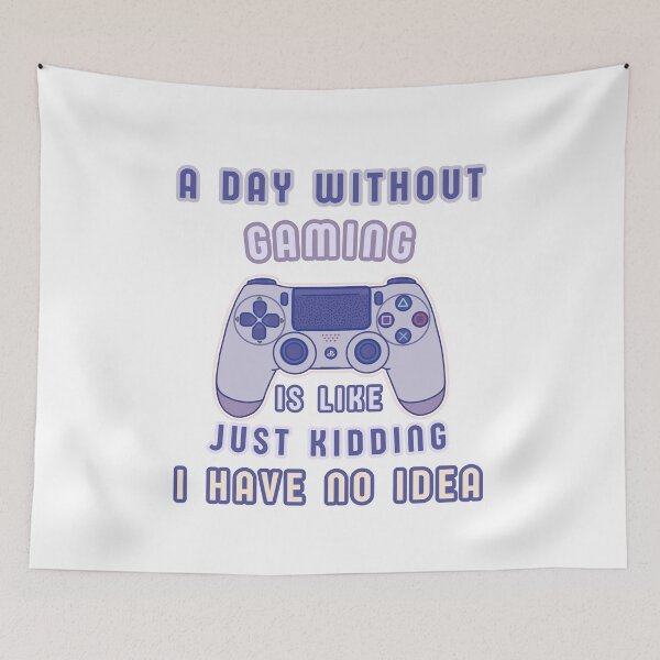 Item preview, A Day without Gaming is Like Just Kidding I Have No Idea designed and sold by Cute-Treasure.