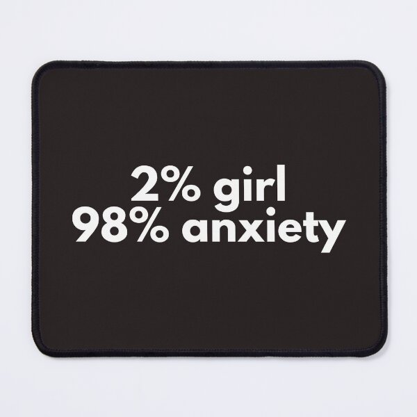 Item preview, 2% girl 98% anxiety designed and sold by Cheerhub.