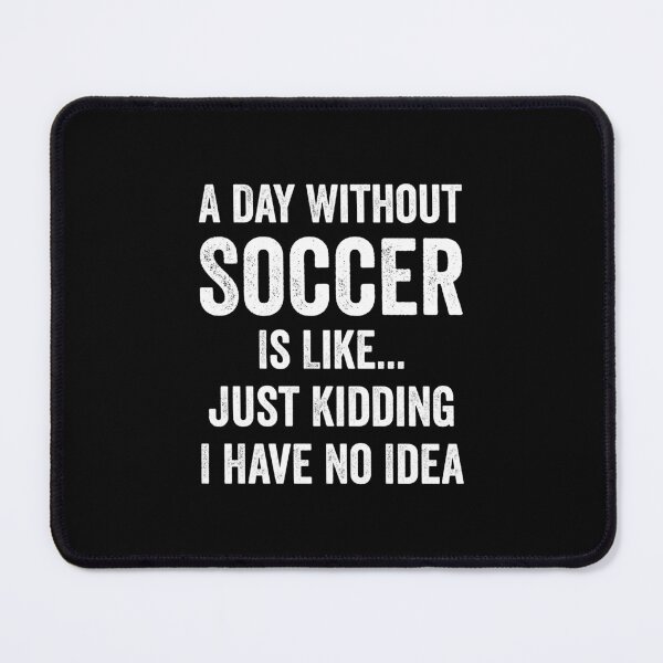 Item preview, A Day Without Soccer Is Like Soccer Lover designed and sold by RareBunny.