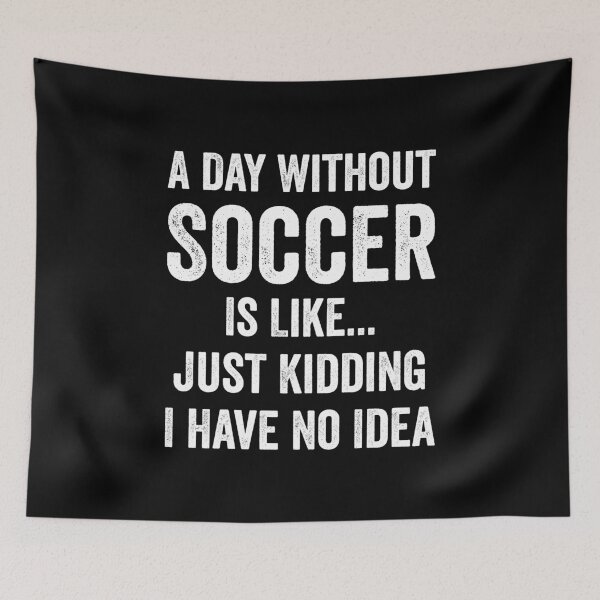 Item preview, A Day Without Soccer Is Like Soccer Lover designed and sold by RareBunny.