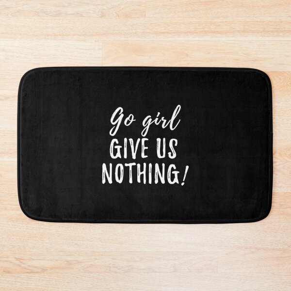 Item preview, Go girl give us nothing funny meme designed and sold by yoshra.