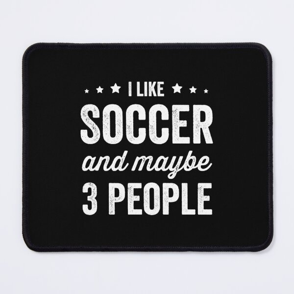 Item preview, I Like Soccer And Maybe 3 People Soccer Lover designed and sold by RareBunny.