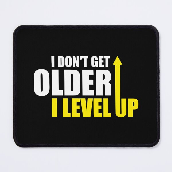 Item preview, I don't get older, i level up designed and sold by ArystDesign.