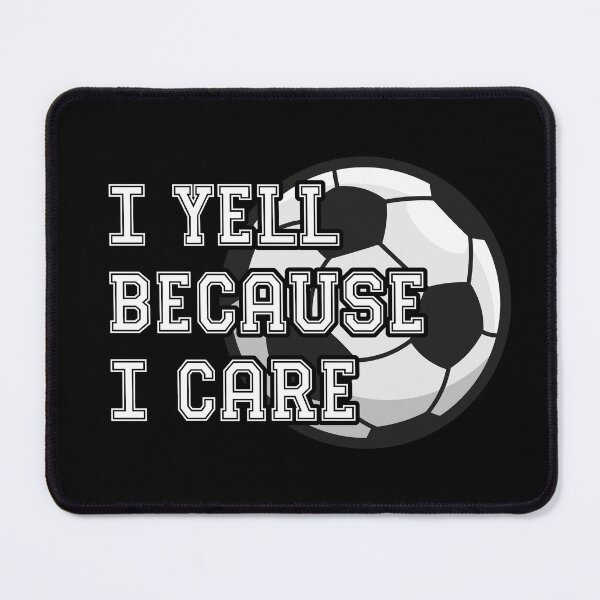 Item preview, I Yell Because I Care - Soccer designed and sold by sekrecja.